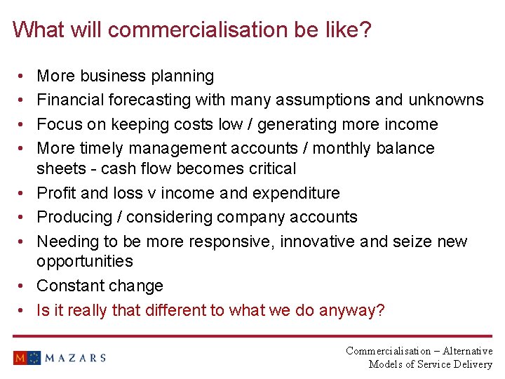 What will commercialisation be like? • • • More business planning Financial forecasting with