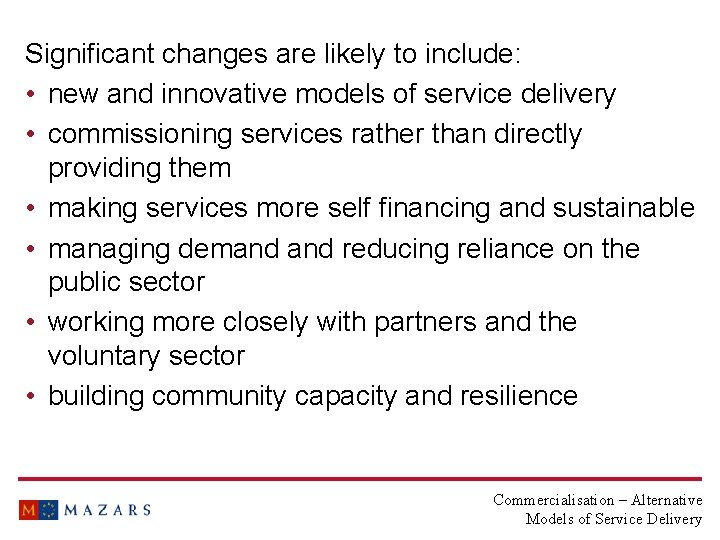 Significant changes are likely to include: • new and innovative models of service delivery
