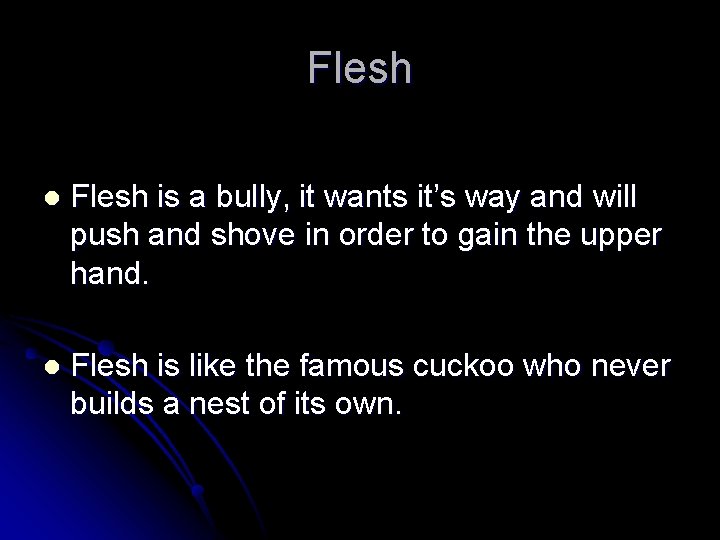 Flesh l Flesh is a bully, it wants it’s way and will push and