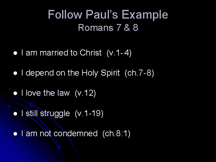Follow Paul’s Example Romans 7 & 8 l I am married to Christ (v.