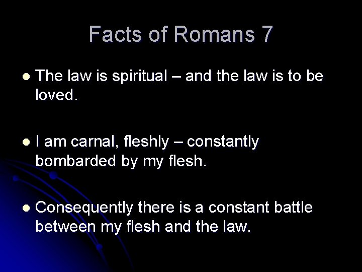 Facts of Romans 7 l The law is spiritual – and the law is