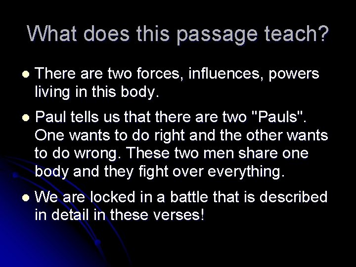What does this passage teach? l There are two forces, influences, powers living in