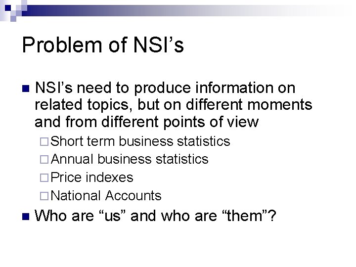 Problem of NSI’s need to produce information on related topics, but on different moments