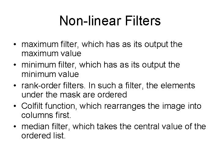 Non-linear Filters • maximum filter, which has as its output the maximum value •