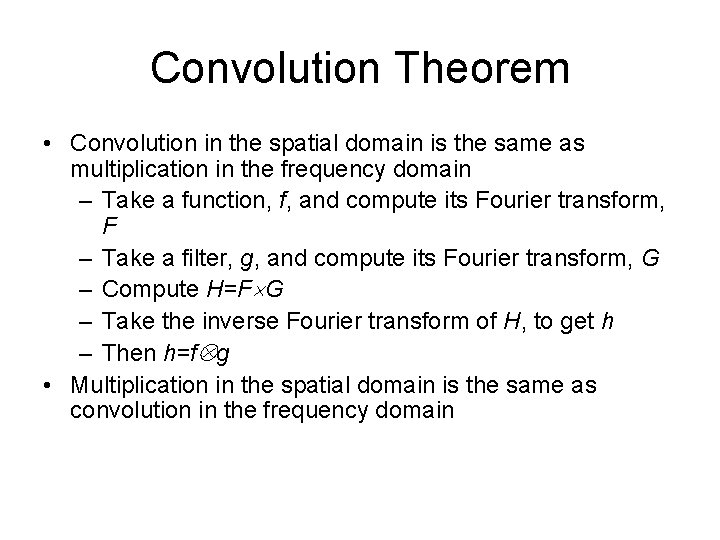 Convolution Theorem • Convolution in the spatial domain is the same as multiplication in