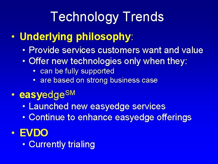 Technology Trends • Underlying philosophy: • Provide services customers want and value • Offer