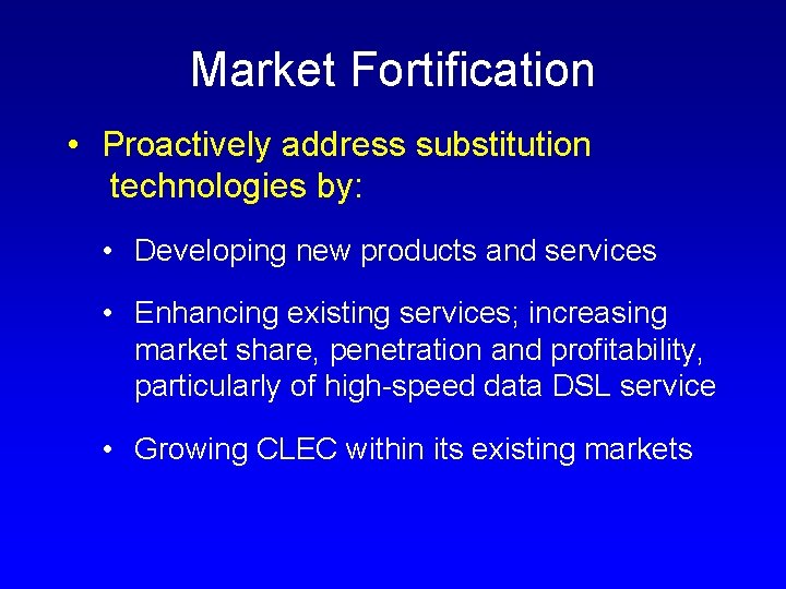 Market Fortification • Proactively address substitution technologies by: • Developing new products and services