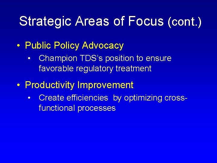 Strategic Areas of Focus (cont. ) • Public Policy Advocacy • Champion TDS’s position