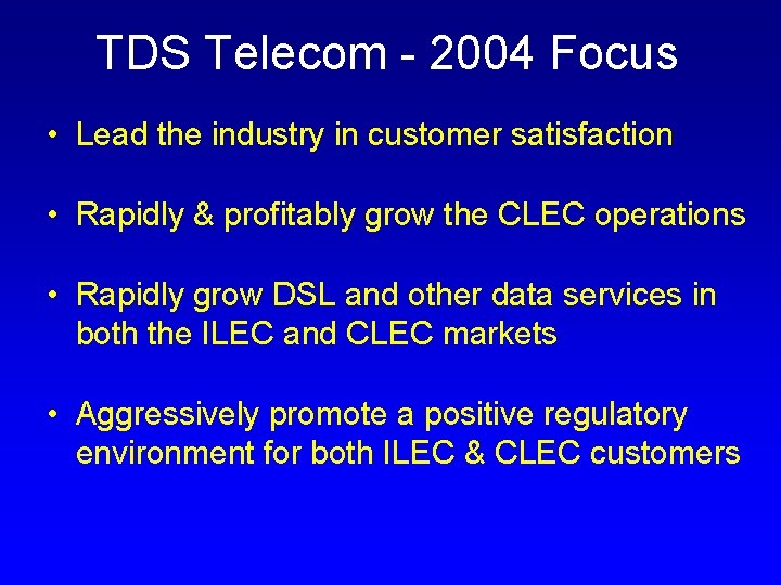 TDS Telecom - 2004 Focus • Lead the industry in customer satisfaction • Rapidly