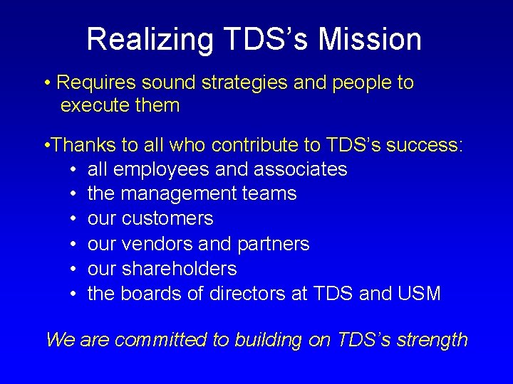 Realizing TDS’s Mission • Requires sound strategies and people to execute them • Thanks