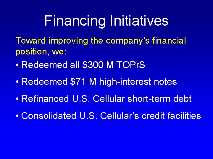 Financing Initiatives Toward improving the company’s financial position, we: • Redeemed all $300 M