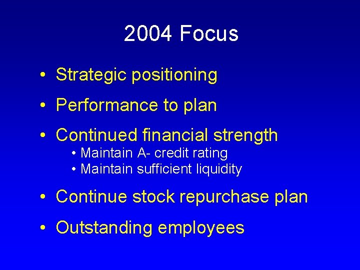 2004 Focus • Strategic positioning • Performance to plan • Continued financial strength •