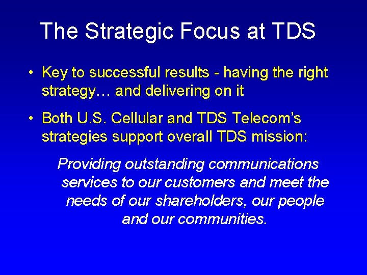 The Strategic Focus at TDS • Key to successful results - having the right