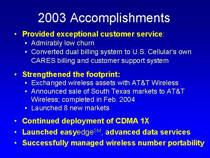 2003 Accomplishments • Provided exceptional customer service: • Admirably low churn • Converted dual
