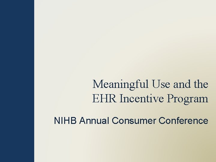 Meaningful Use and the EHR Incentive Program NIHB Annual Consumer Conference 