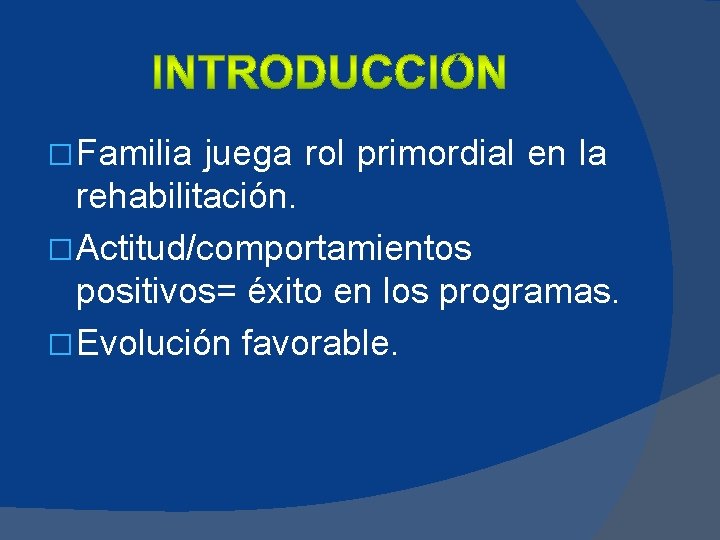 � Familia juega rol primordial en la rehabilitación. � Actitud/comportamientos positivos= éxito en los