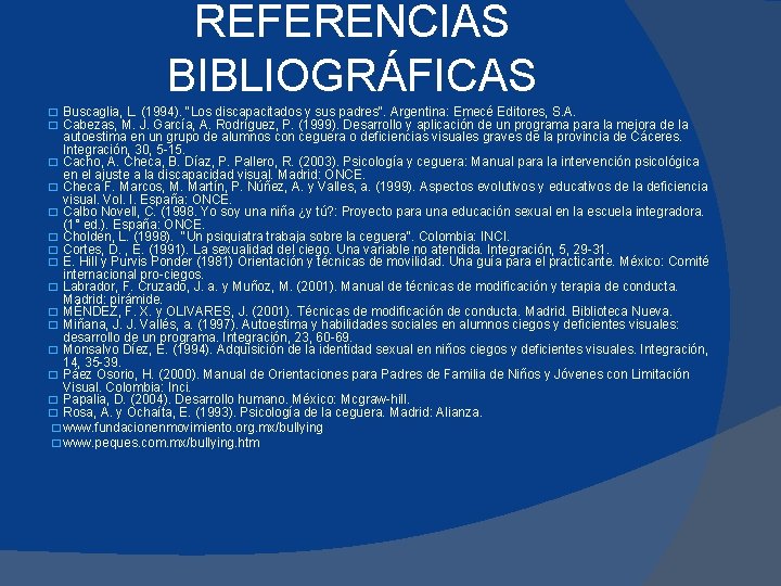 REFERENCIAS BIBLIOGRÁFICAS � Buscaglia, L. (1994). "Los discapacitados y sus padres". Argentina: Emecé Editores,
