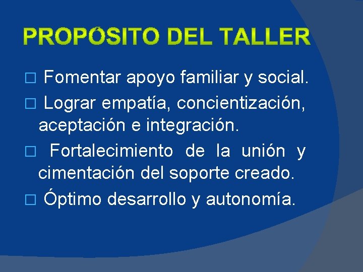 Fomentar apoyo familiar y social. � Lograr empatía, concientización, aceptación e integración. � Fortalecimiento