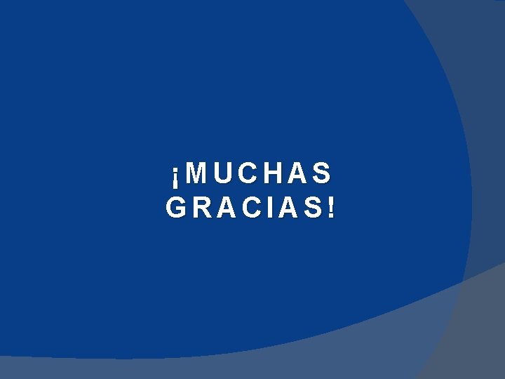 ¡MUCHAS GRACIAS! 