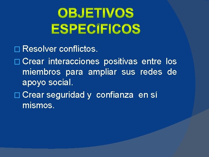 � Resolver conflictos. � Crear interacciones positivas entre los miembros para ampliar sus redes