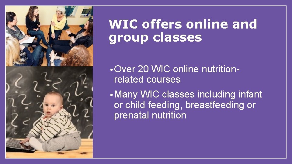 WIC offers online and group classes • Over 20 WIC online nutritionrelated courses •