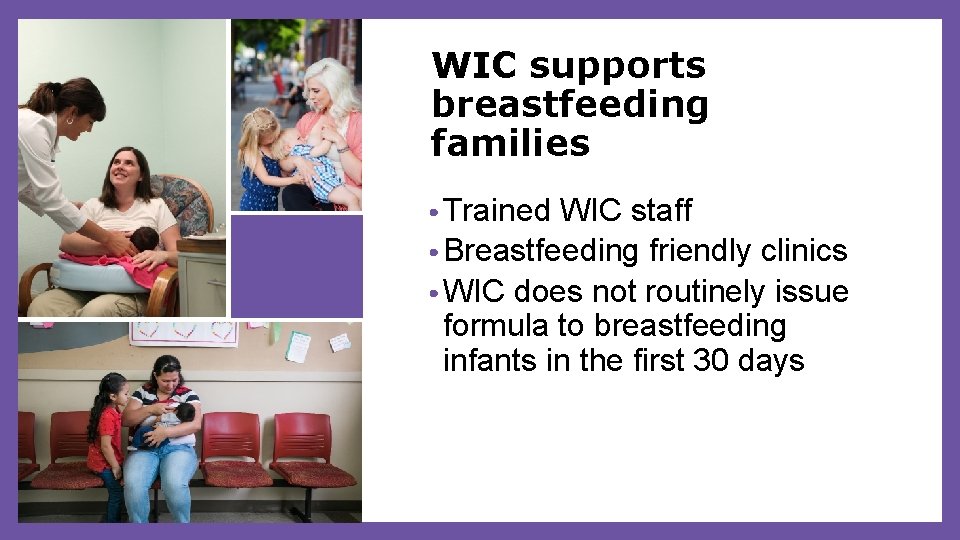WIC supports breastfeeding families • Trained WIC staff • Breastfeeding friendly clinics • WIC