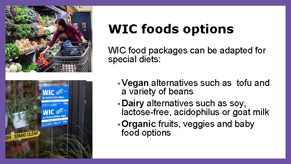 WIC foods options WIC food packages can be adapted for special diets: • Vegan