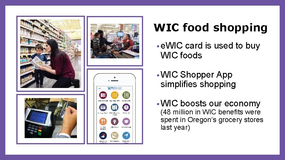 WIC food shopping • e. WIC card is used to buy WIC foods •