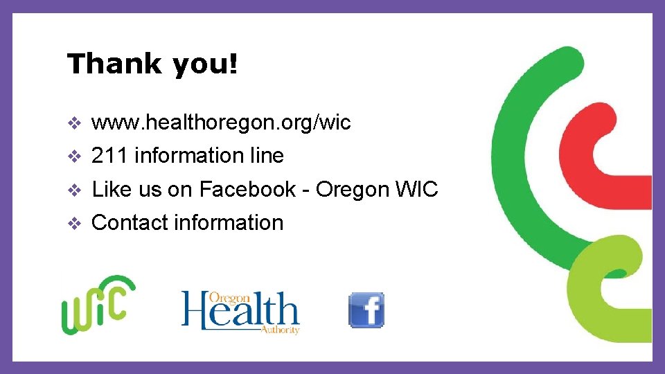 Thank you! v www. healthoregon. org/wic v 211 information line v Like us on