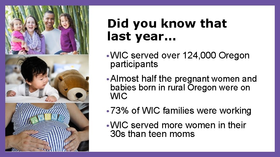 Did you know that last year… • WIC served over 124, 000 Oregon participants