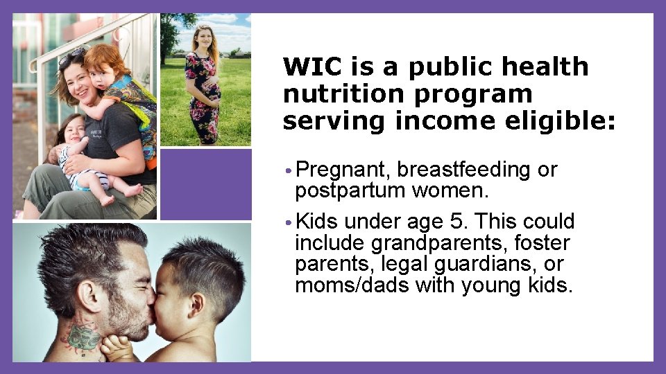 WIC is a public health nutrition program serving income eligible: • Pregnant, breastfeeding or