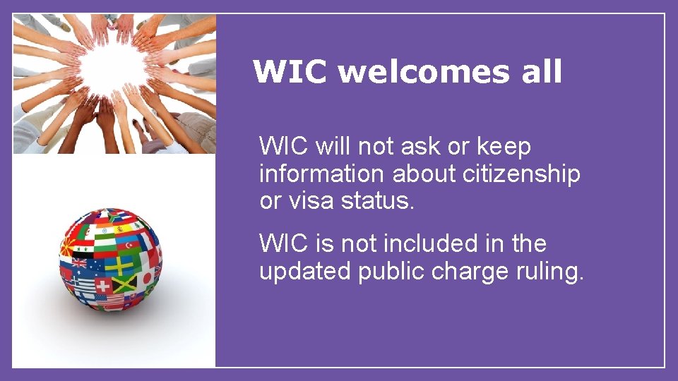 WIC welcomes all WIC will not ask or keep information about citizenship or visa