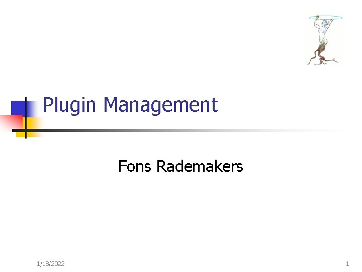 Plugin Management Fons Rademakers 1/18/2022 1 