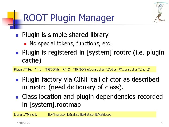 ROOT Plugin Manager n Plugin is simple shared library n n No special tokens,