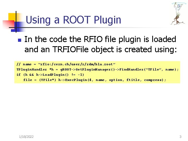 Using a ROOT Plugin n In the code the RFIO file plugin is loaded