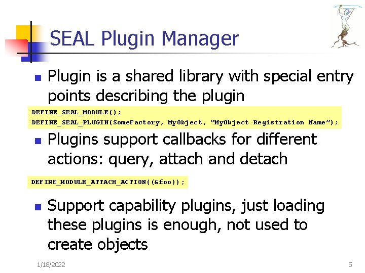 SEAL Plugin Manager n Plugin is a shared library with special entry points describing