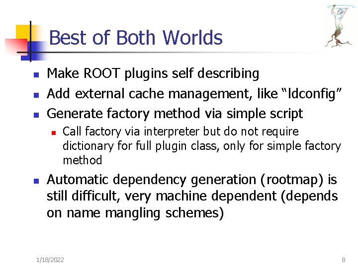 Best of Both Worlds n n n Make ROOT plugins self describing Add external