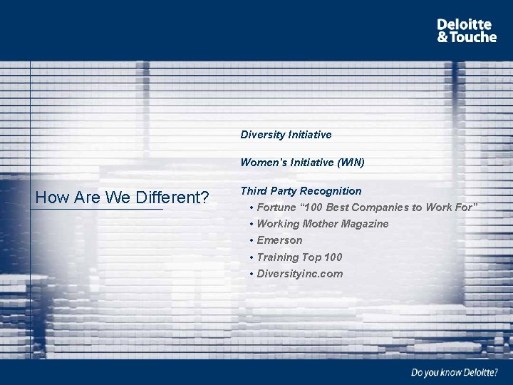 Diversity Initiative Women’s Initiative (WIN) How Are We Different? Third Party Recognition • Fortune