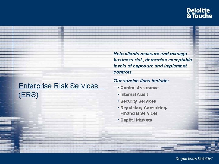 Help clients measure and manage business risk, determine acceptable levels of exposure and implement