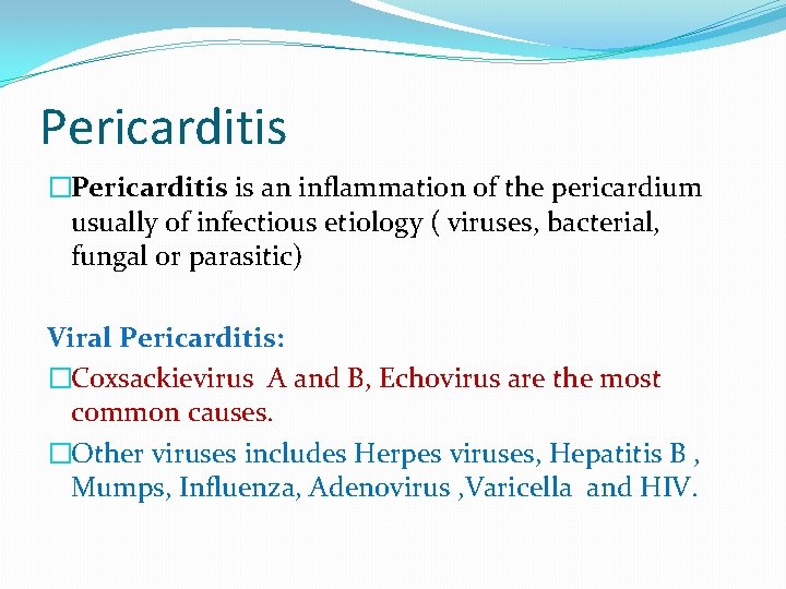 Pericarditis �Pericarditis is an inflammation of the pericardium usually of infectious etiology ( viruses,