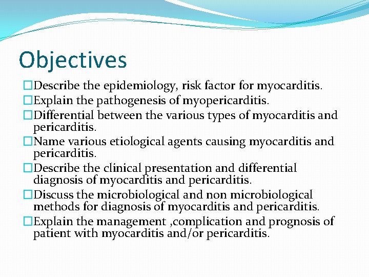 Objectives �Describe the epidemiology, risk factor for myocarditis. �Explain the pathogenesis of myopericarditis. �Differential