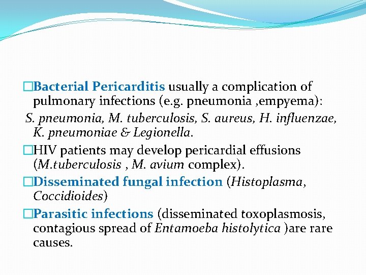 �Bacterial Pericarditis usually a complication of pulmonary infections (e. g. pneumonia , empyema): S.