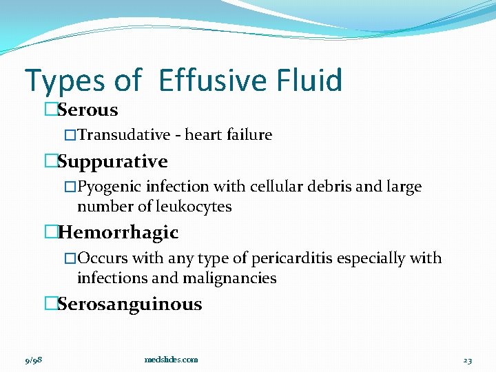 Types of Effusive Fluid �Serous �Transudative - heart failure �Suppurative �Pyogenic infection with cellular
