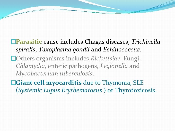 �Parasitic cause includes Chagas diseases, Trichinella spiralis, Taxoplasma gondii and Echinococcus. �Others organisms includes