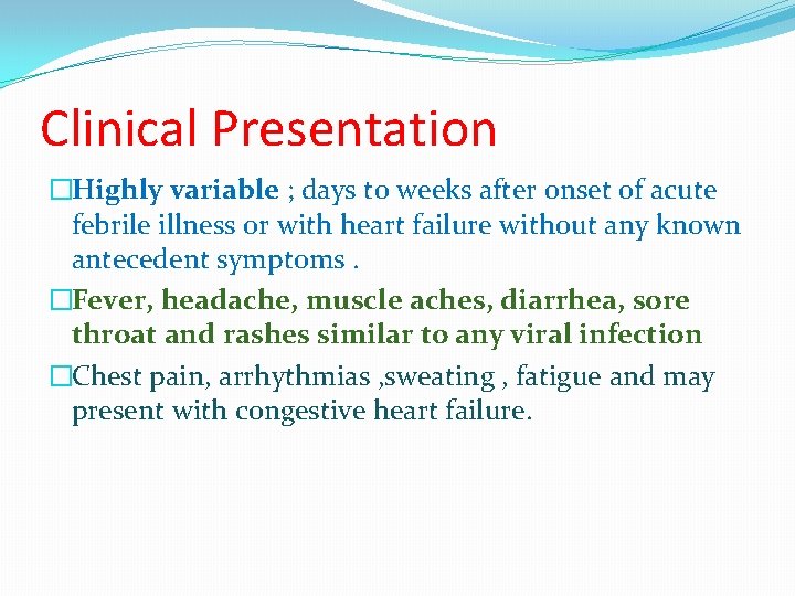 Clinical Presentation �Highly variable ; days to weeks after onset of acute febrile illness
