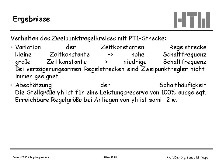 Ergebnisse Verhalten des Zweipunktregelkreises mit PT 1 -Strecke: • Variation der Zeitkonstanten Regelstrecke kleine Ergebnisse Verhalten des Zweipunktregelkreises mit PT 1 -Strecke: • Variation der Zeitkonstanten Regelstrecke kleine