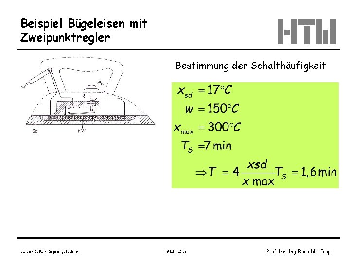 Beispiel Bügeleisen mit Zweipunktregler Bestimmung der Schalthäufigkeit Januar 2003 / Regelungstechnik Blatt 12. 12 Beispiel Bügeleisen mit Zweipunktregler Bestimmung der Schalthäufigkeit Januar 2003 / Regelungstechnik Blatt 12. 12