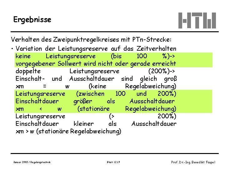 Ergebnisse Verhalten des Zweipunktregelkreises mit PTn-Strecke: • Variation der Leistungsreserve auf das Zeitverhalten keine Ergebnisse Verhalten des Zweipunktregelkreises mit PTn-Strecke: • Variation der Leistungsreserve auf das Zeitverhalten keine