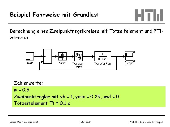 Beispiel Fahrweise mit Grundlast Berechnung eines Zweipunktregelkreises mit Totzeitelement und PT 1 Strecke Zahlenwerte: