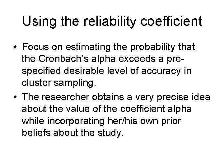 Using the reliability coefficient • Focus on estimating the probability that the Cronbach’s alpha